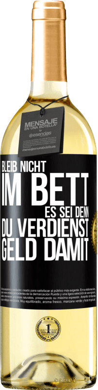 29,95 € Kostenloser Versand | Weißwein WHITE Ausgabe Bleib nicht im Bett, es sei denn, du verdienst Geld damit Schwarzes Etikett. Anpassbares Etikett Junger Wein Ernte 2024 Verdejo