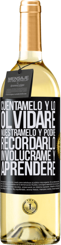 29,95 € Envío gratis | Vino Blanco Edición WHITE Cuéntamelo y lo olvidaré. Muéstramelo y podré recordarlo. Involúcrame y aprenderé Etiqueta Negra. Etiqueta personalizable Vino joven Cosecha 2024 Verdejo