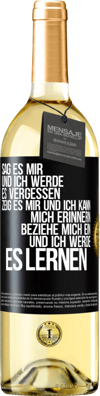 29,95 € Kostenloser Versand | Weißwein WHITE Ausgabe Sag es mir und ich werde es vergessen. Zeig es mir und ich kann mich erinnern. Beziehe mich ein und ich werde es lernen Schwarzes Etikett. Anpassbares Etikett Junger Wein Ernte 2024 Verdejo