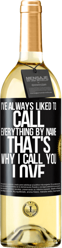 29,95 € Free Shipping | White Wine WHITE Edition I've always liked to call everything by name, that's why I call you love Black Label. Customizable label Young wine Harvest 2023 Verdejo