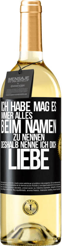 29,95 € Kostenloser Versand | Weißwein WHITE Ausgabe Ich habe mag es, immer alles beim Namen zu nennen, deshalb nenne ich dich Liebe Schwarzes Etikett. Anpassbares Etikett Junger Wein Ernte 2024 Verdejo