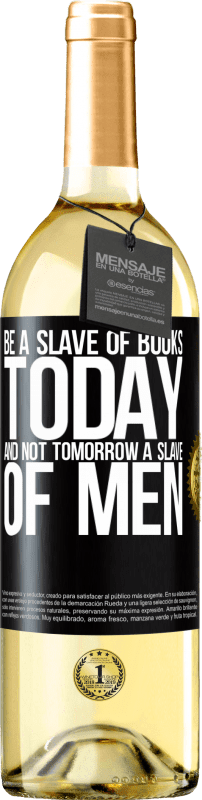 29,95 € Free Shipping | White Wine WHITE Edition Be a slave of books today and not tomorrow a slave of men Black Label. Customizable label Young wine Harvest 2025 Verdejo