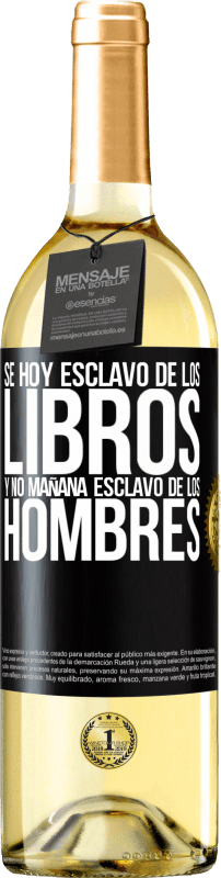 29,95 € Envío gratis | Vino Blanco Edición WHITE Se hoy esclavo de los libros y no mañana esclavo de los hombres Etiqueta Negra. Etiqueta personalizable Vino joven Cosecha 2024 Verdejo