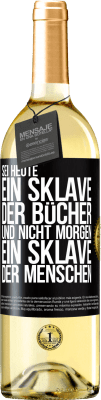 29,95 € Kostenloser Versand | Weißwein WHITE Ausgabe Sei heute ein Sklave der Bücher und nicht morgen ein Sklave der Menschen Schwarzes Etikett. Anpassbares Etikett Junger Wein Ernte 2023 Verdejo