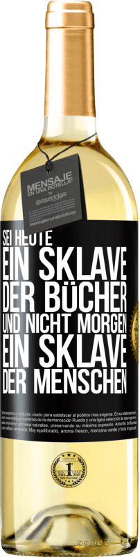 29,95 € Kostenloser Versand | Weißwein WHITE Ausgabe Sei heute ein Sklave der Bücher und nicht morgen ein Sklave der Menschen Schwarzes Etikett. Anpassbares Etikett Junger Wein Ernte 2024 Verdejo