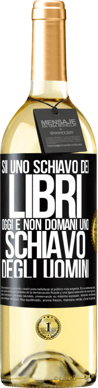 29,95 € Spedizione Gratuita | Vino bianco Edizione WHITE Sii uno schiavo dei libri oggi e non domani uno schiavo degli uomini Etichetta Nera. Etichetta personalizzabile Vino giovane Raccogliere 2024 Verdejo