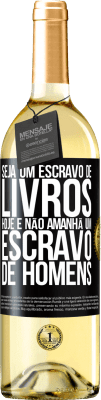 29,95 € Envio grátis | Vinho branco Edição WHITE Seja um escravo de livros hoje e não amanhã um escravo de homens Etiqueta Preta. Etiqueta personalizável Vinho jovem Colheita 2023 Verdejo