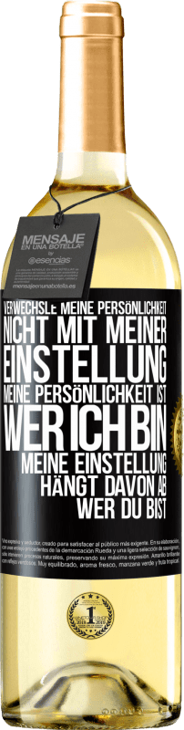 29,95 € Kostenloser Versand | Weißwein WHITE Ausgabe Verwechsle meine Persönlichkeit nicht mit meiner Einstellung. Meine Persönlichkeit ist, wer ich bin. Meine Einstellung hängt dav Schwarzes Etikett. Anpassbares Etikett Junger Wein Ernte 2024 Verdejo