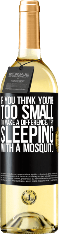 29,95 € Free Shipping | White Wine WHITE Edition If you think you're too small to make a difference, try sleeping with a mosquito Black Label. Customizable label Young wine Harvest 2023 Verdejo