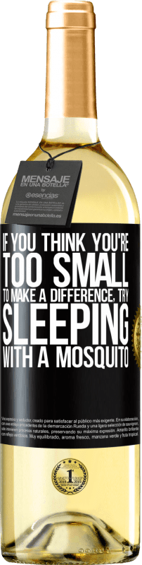 29,95 € Free Shipping | White Wine WHITE Edition If you think you're too small to make a difference, try sleeping with a mosquito Black Label. Customizable label Young wine Harvest 2024 Verdejo