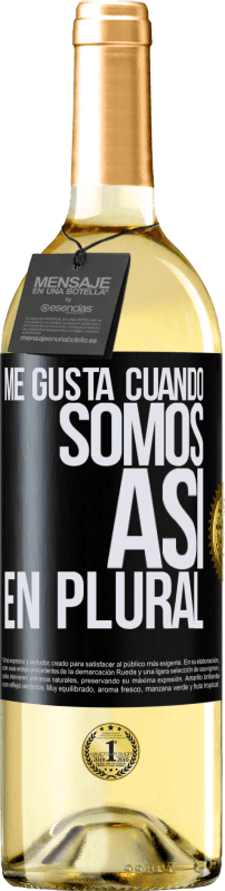 29,95 € Envío gratis | Vino Blanco Edición WHITE Me gusta cuando somos. Así, en plural Etiqueta Negra. Etiqueta personalizable Vino joven Cosecha 2024 Verdejo