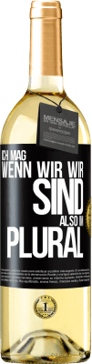 29,95 € Kostenloser Versand | Weißwein WHITE Ausgabe Ich mag, wenn wir wir sind. Also im Plural Schwarzes Etikett. Anpassbares Etikett Junger Wein Ernte 2025 Verdejo