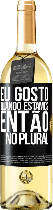 29,95 € Envio grátis | Vinho branco Edição WHITE Eu gosto quando estamos. Então no plural Etiqueta Preta. Etiqueta personalizável Vinho jovem Colheita 2024 Verdejo