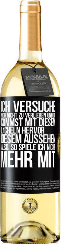 29,95 € Kostenloser Versand | Weißwein WHITE Ausgabe Ich versuche, mich nicht zu verlieben und du kommst mit diesem Lächeln hervor, diesem Aussehen ... Also, so spiele ich nicht meh Schwarzes Etikett. Anpassbares Etikett Junger Wein Ernte 2023 Verdejo