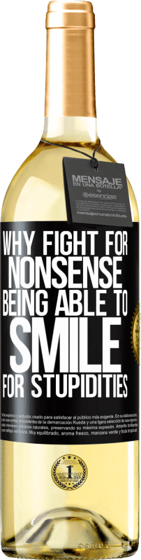 29,95 € Free Shipping | White Wine WHITE Edition Why fight for nonsense being able to smile for stupidities Black Label. Customizable label Young wine Harvest 2024 Verdejo