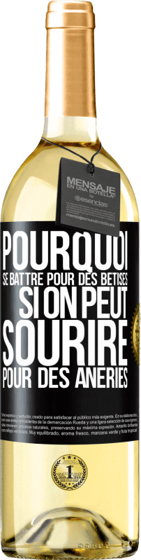 29,95 € Envoi gratuit | Vin blanc Édition WHITE Pourquoi se battre pour des bêtises si on peut sourire pour des âneries Étiquette Noire. Étiquette personnalisable Vin jeune Récolte 2024 Verdejo