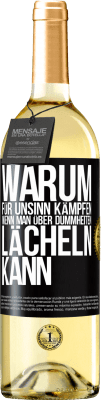 29,95 € Kostenloser Versand | Weißwein WHITE Ausgabe Warum für Unsinn kämpfen, wenn man über Dummheiten lächeln kann Schwarzes Etikett. Anpassbares Etikett Junger Wein Ernte 2024 Verdejo