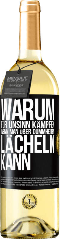 29,95 € Kostenloser Versand | Weißwein WHITE Ausgabe Warum für Unsinn kämpfen, wenn man über Dummheiten lächeln kann Schwarzes Etikett. Anpassbares Etikett Junger Wein Ernte 2025 Verdejo