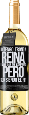 29,95 € Envío gratis | Vino Blanco Edición WHITE No tengo trono ni reina, ni nadie que me comprenda, pero sigo siendo el rey Etiqueta Negra. Etiqueta personalizable Vino joven Cosecha 2025 Verdejo