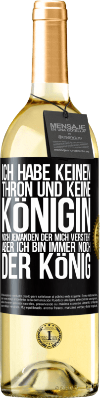 29,95 € Kostenloser Versand | Weißwein WHITE Ausgabe Ich habe keinen Thron und keine Königin, noch jemanden der mich versteht, aber ich bin immer noch der König Schwarzes Etikett. Anpassbares Etikett Junger Wein Ernte 2024 Verdejo