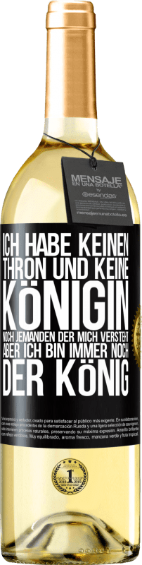29,95 € Kostenloser Versand | Weißwein WHITE Ausgabe Ich habe keinen Thron und keine Königin, noch jemanden der mich versteht, aber ich bin immer noch der König Schwarzes Etikett. Anpassbares Etikett Junger Wein Ernte 2025 Verdejo