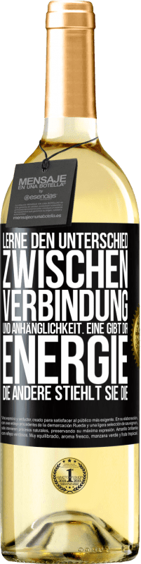 29,95 € Kostenloser Versand | Weißwein WHITE Ausgabe Lerne den Unterschied zwischen Verbindung und Anhänglichkeit. Eine gibt dir Energie, die andere stiehlt sie die Schwarzes Etikett. Anpassbares Etikett Junger Wein Ernte 2024 Verdejo