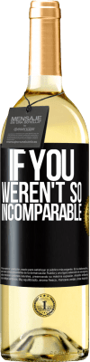 29,95 € Free Shipping | White Wine WHITE Edition If you weren't so ... incomparable Black Label. Customizable label Young wine Harvest 2025 Verdejo