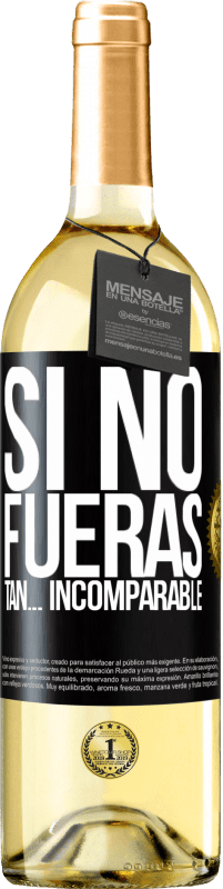 29,95 € Envío gratis | Vino Blanco Edición WHITE Si no fueras tan… incomparable Etiqueta Negra. Etiqueta personalizable Vino joven Cosecha 2023 Verdejo