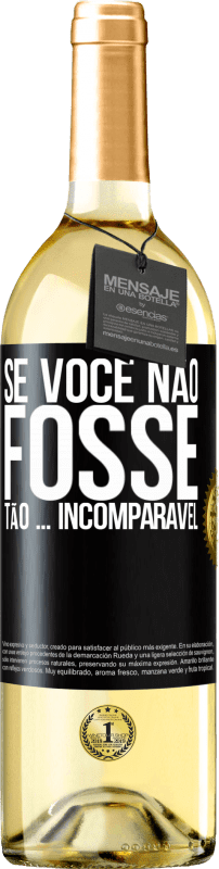 29,95 € Envio grátis | Vinho branco Edição WHITE Se você não fosse tão ... incomparável Etiqueta Preta. Etiqueta personalizável Vinho jovem Colheita 2024 Verdejo