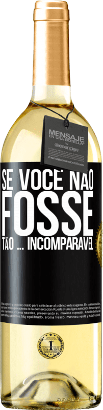 29,95 € Envio grátis | Vinho branco Edição WHITE Se você não fosse tão ... incomparável Etiqueta Preta. Etiqueta personalizável Vinho jovem Colheita 2025 Verdejo