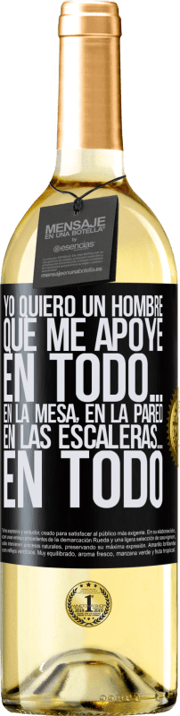 29,95 € Envío gratis | Vino Blanco Edición WHITE Yo quiero un hombre que me apoye en todo… En la mesa, en la pared, en las escaleras… En todo Etiqueta Negra. Etiqueta personalizable Vino joven Cosecha 2024 Verdejo