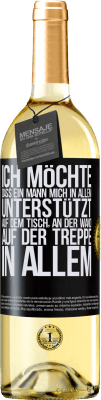 29,95 € Kostenloser Versand | Weißwein WHITE Ausgabe Ich möchte, dass ein Mann mich in allem unterstützt ... Auf dem Tisch, an der Wand, auf der Treppe ... In allem Schwarzes Etikett. Anpassbares Etikett Junger Wein Ernte 2024 Verdejo