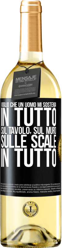 29,95 € Spedizione Gratuita | Vino bianco Edizione WHITE Voglio che un uomo mi sostenga in tutto ... Sul tavolo, sul muro, sulle scale ... In tutto Etichetta Nera. Etichetta personalizzabile Vino giovane Raccogliere 2024 Verdejo