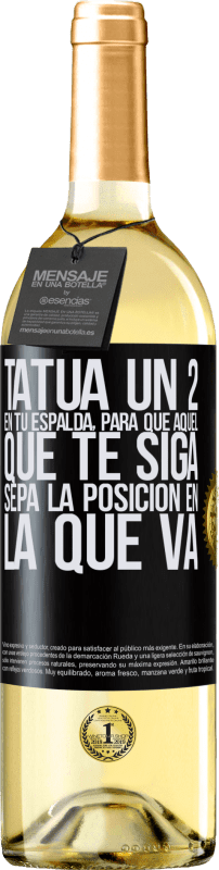 29,95 € Envío gratis | Vino Blanco Edición WHITE Tatúa un 2 en tu espalda, para que aquél que te siga sepa la posición en la que va Etiqueta Negra. Etiqueta personalizable Vino joven Cosecha 2024 Verdejo