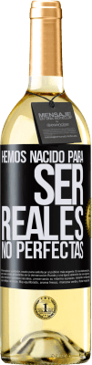 29,95 € Envío gratis | Vino Blanco Edición WHITE Hemos nacido para ser reales, no perfectas Etiqueta Negra. Etiqueta personalizable Vino joven Cosecha 2023 Verdejo