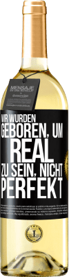 29,95 € Kostenloser Versand | Weißwein WHITE Ausgabe Wir wurden geboren, um real zu sein, nicht perfekt Schwarzes Etikett. Anpassbares Etikett Junger Wein Ernte 2023 Verdejo