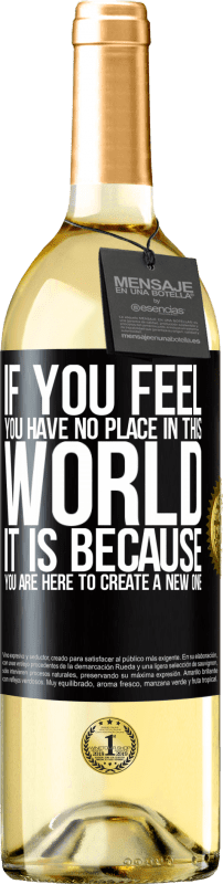 29,95 € Бесплатная доставка | Белое вино Издание WHITE Если вы чувствуете, что вам нет места в этом мире, это потому, что вы здесь, чтобы создать новый Черная метка. Настраиваемая этикетка Молодое вино Урожай 2023 Verdejo