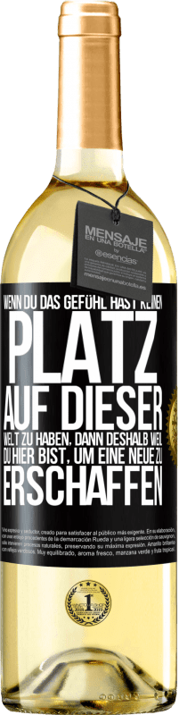 29,95 € Kostenloser Versand | Weißwein WHITE Ausgabe Wenn du das Gefühl hast, keinen Platz auf dieser Welt zu haben, dann deshalb weil du hier bist, um eine Neue zu erschaffen Schwarzes Etikett. Anpassbares Etikett Junger Wein Ernte 2024 Verdejo