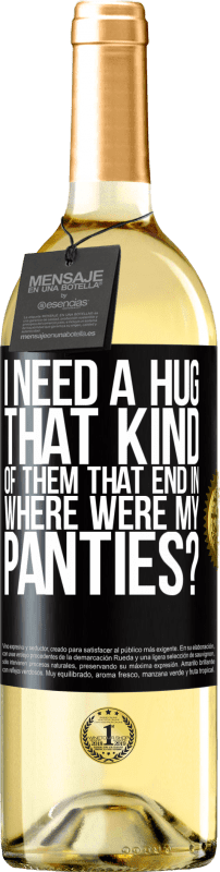 29,95 € Free Shipping | White Wine WHITE Edition I need a hug from those that end in Where were my panties? Black Label. Customizable label Young wine Harvest 2024 Verdejo