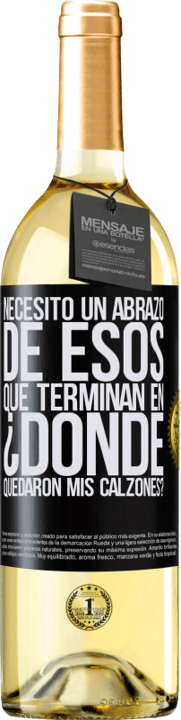 29,95 € Envío gratis | Vino Blanco Edición WHITE Necesito un abrazo de esos que terminan en ¿Dónde quedaron mis calzones? Etiqueta Negra. Etiqueta personalizable Vino joven Cosecha 2024 Verdejo