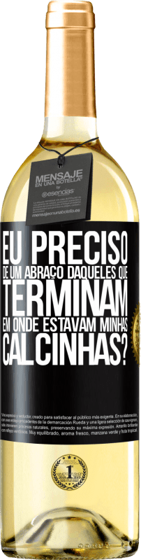 29,95 € Envio grátis | Vinho branco Edição WHITE Eu preciso de um abraço daqueles que terminam em Onde estavam minhas calcinhas? Etiqueta Preta. Etiqueta personalizável Vinho jovem Colheita 2024 Verdejo