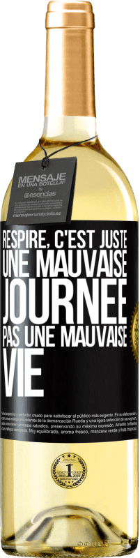 29,95 € Envoi gratuit | Vin blanc Édition WHITE Respire, c'est juste une mauvaise journée, pas une mauvaise vie Étiquette Noire. Étiquette personnalisable Vin jeune Récolte 2024 Verdejo