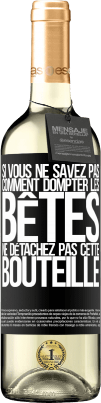 29,95 € Envoi gratuit | Vin blanc Édition WHITE Si vous ne savez pas comment dompter les bêtes, ne détachez pas cette bouteille Étiquette Noire. Étiquette personnalisable Vin jeune Récolte 2024 Verdejo