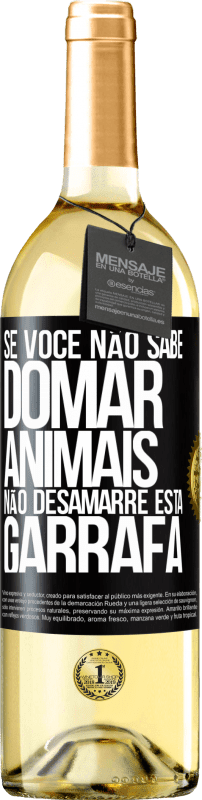 29,95 € Envio grátis | Vinho branco Edição WHITE Se você não sabe domar animais, não desamarre esta garrafa Etiqueta Preta. Etiqueta personalizável Vinho jovem Colheita 2024 Verdejo