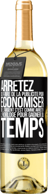 29,95 € Envoi gratuit | Vin blanc Édition WHITE Arrêtez de faire de la publicité pour économiser de l'argent, c'est comme arrêter l'horloge pour gagner du temps Étiquette Noire. Étiquette personnalisable Vin jeune Récolte 2023 Verdejo