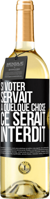 29,95 € Envoi gratuit | Vin blanc Édition WHITE Si voter servait à quelque chose, ce serait interdit Étiquette Noire. Étiquette personnalisable Vin jeune Récolte 2023 Verdejo