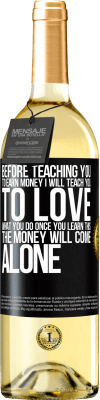 29,95 € Free Shipping | White Wine WHITE Edition Before teaching you to earn money, I will teach you to love what you do. Once you learn this, the money will come alone Black Label. Customizable label Young wine Harvest 2025 Verdejo