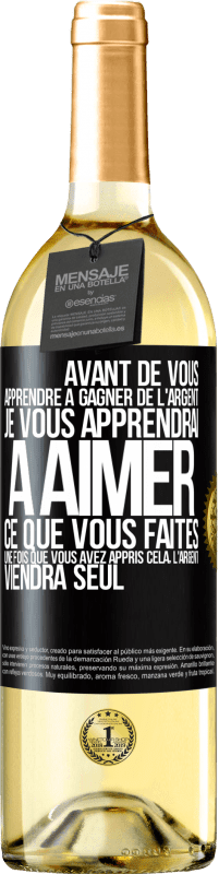 29,95 € Envoi gratuit | Vin blanc Édition WHITE Avant de vous apprendre à gagner de l'argent, je vous apprendrai à aimer ce que vous faites. Une fois que vous avez appris cela, Étiquette Noire. Étiquette personnalisable Vin jeune Récolte 2024 Verdejo