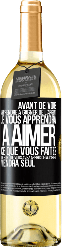 29,95 € Envoi gratuit | Vin blanc Édition WHITE Avant de vous apprendre à gagner de l'argent, je vous apprendrai à aimer ce que vous faites. Une fois que vous avez appris cela, Étiquette Noire. Étiquette personnalisable Vin jeune Récolte 2025 Verdejo