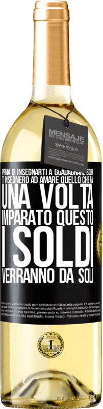 29,95 € Spedizione Gratuita | Vino bianco Edizione WHITE Prima di insegnarti a guadagnare soldi, ti insegnerò ad amare quello che fai. Una volta imparato questo, i soldi verranno da Etichetta Nera. Etichetta personalizzabile Vino giovane Raccogliere 2025 Verdejo